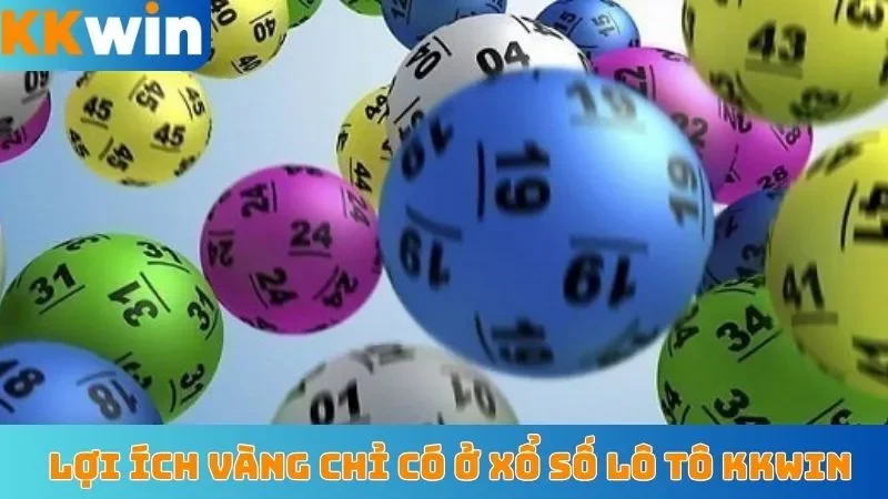 Lợi ích vàng chỉ có ở xổ số lô tô KKwin