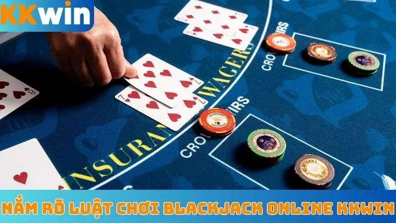 Nắm rõ luật chơi blackjack online KKWin